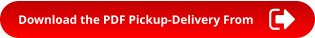 Download the PDF Pickup-Delivery From