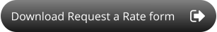 Download Request a Rate form